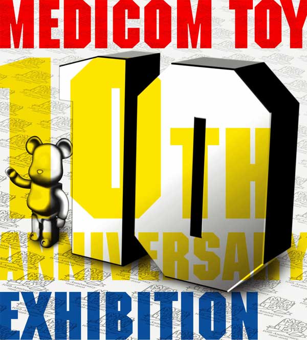 MEDICOM TOY 10TH ANNIVERSARY EXHIBITION