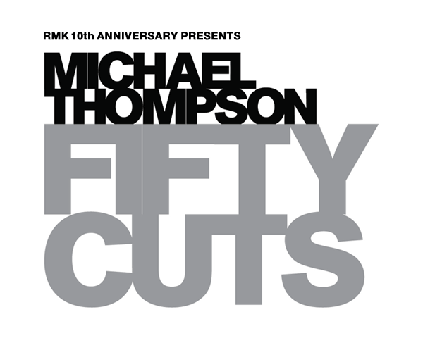 RMK 10th ANNIVERSARY PRESENTS MICHAEL THOMPSON FIFTY CUTS