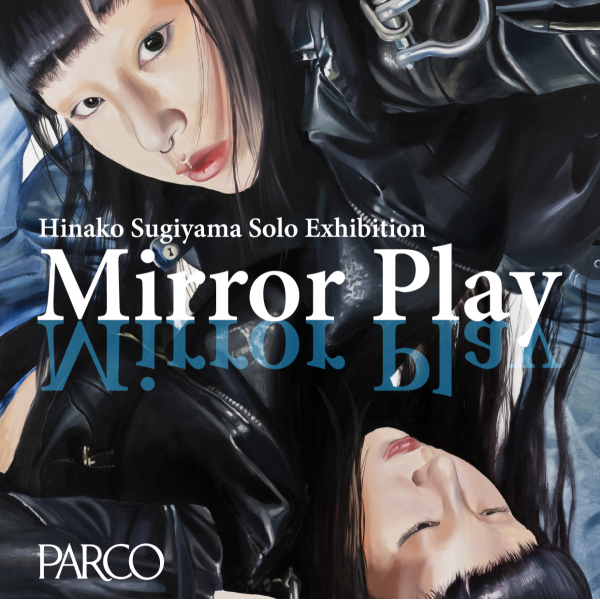 Hinako Sugiyama solo exhibition“Mirror Play”