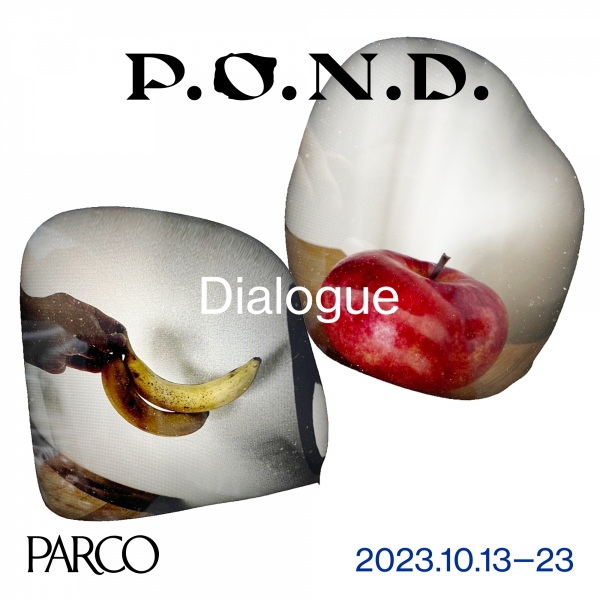 P.O.N.D.2023 Dialogue/遇到新的对话。 