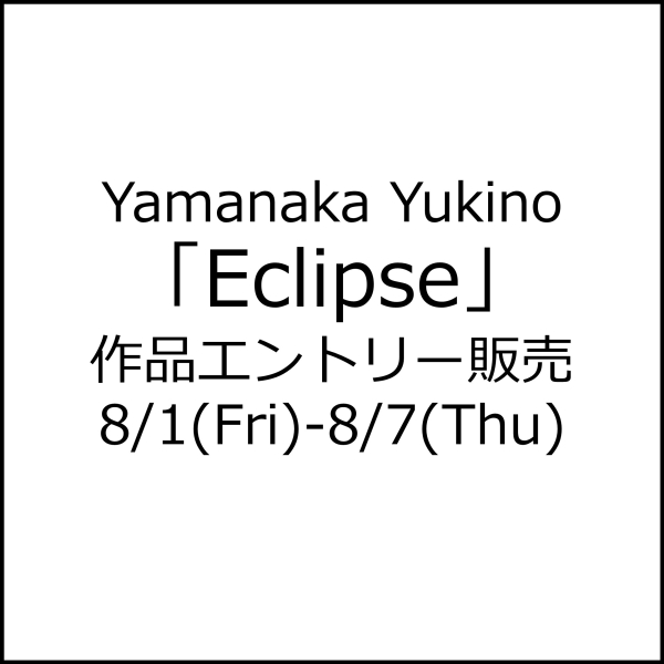 关于Yamanaka Yukino「Eclipse」作品报名销售